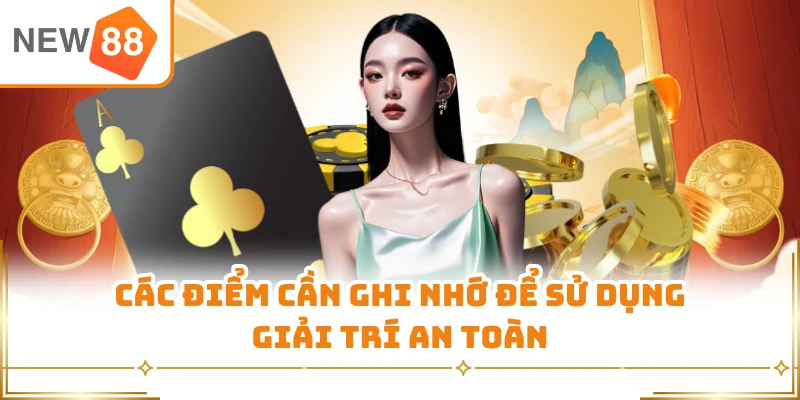 Các điểm cần ghi nhớ để sử dụng giải trí an toàn 